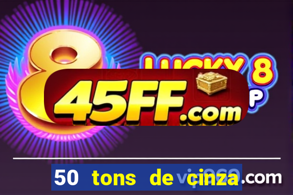 50 tons de cinza filme drive